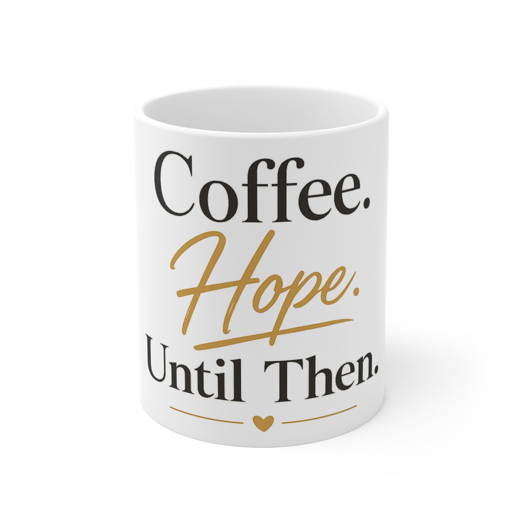 Coffee. Hope. Until Then. Mug
