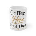 Coffee. Hope. Until Then. Mug